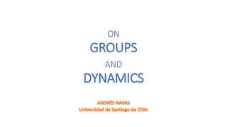 ON
GROUPS
AND
DYNAMICS
 