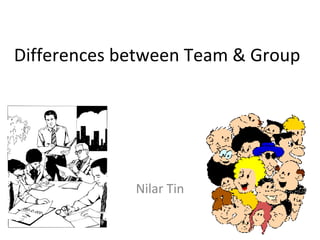 Differences between Team & Group

Nilar Tin

 