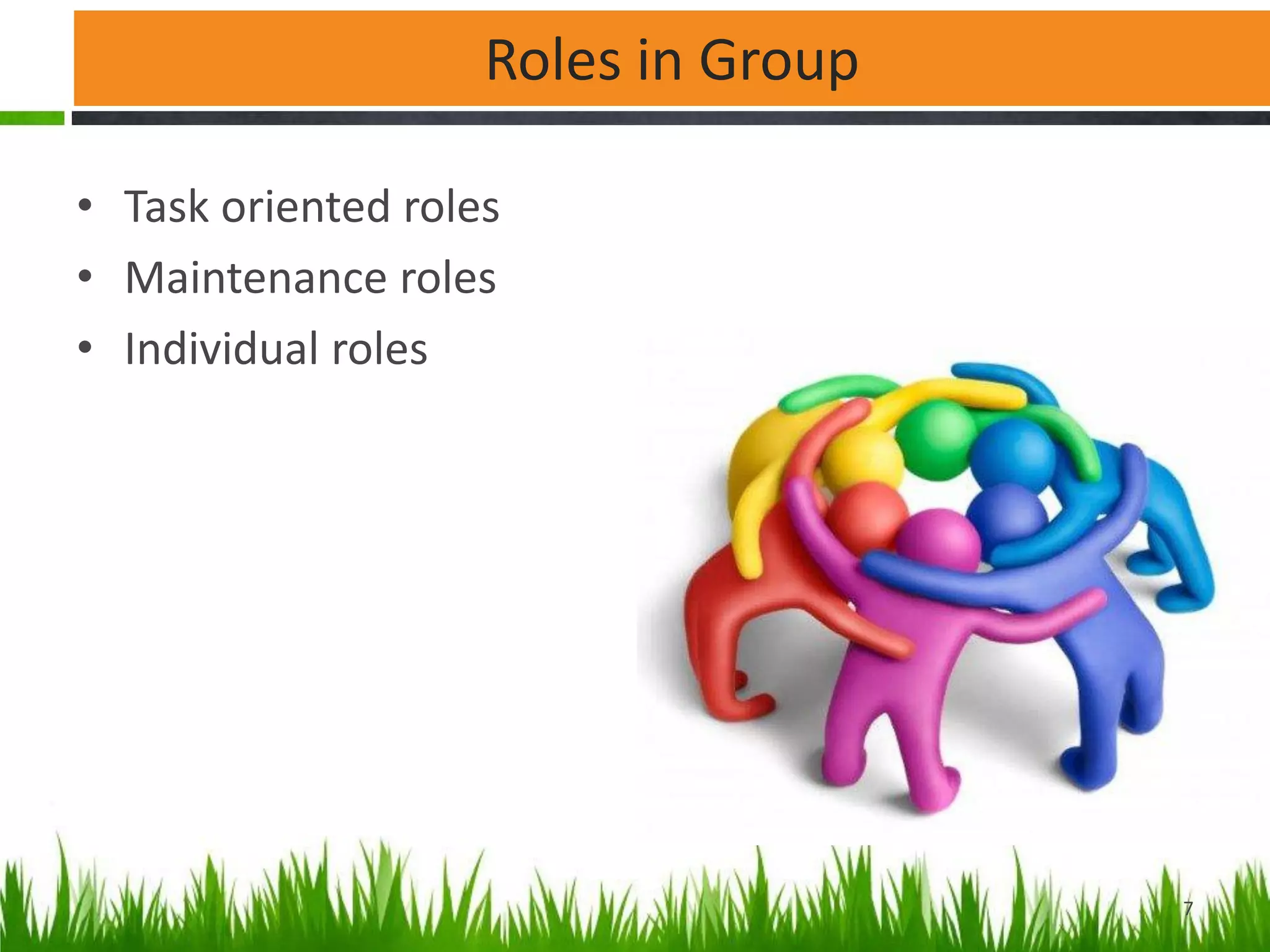 Roles in Group
• Task oriented roles
• Maintenance roles
• Individual roles
7
 