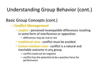 Understanding Group Behavior (cont.)
Basic Group Concepts (cont.)
– Conflict Management
• conflict - perceived incompatibl...