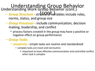 Understanding Group Behavior
(cont.)
Understanding Work Group Behavior (cont.)
– Group Structure - structural variables in...