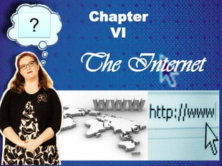 The Internet
Chapter
VI?
 