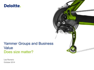 Yammer Groups and Business Value 
Lee Romero 
October 2014 
Does size matter?  