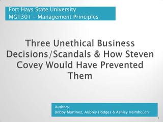 Fort Hays State University
MGT301 - Management Principles




               Authors:
               Bobby Martinez, Aubrey Hodges & Ashley Heimbouch
                                                                  1
 