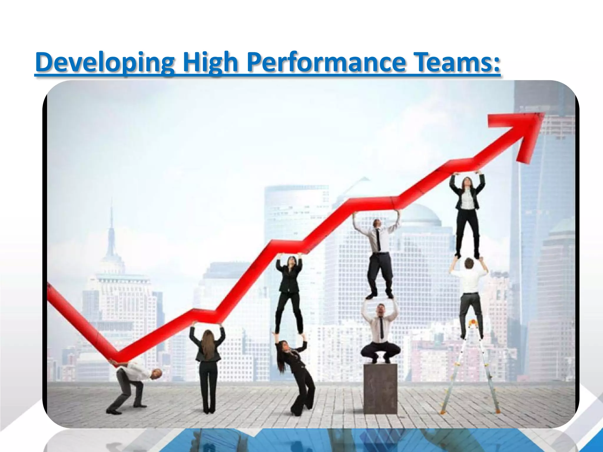 Developing High Performance Teams:
 