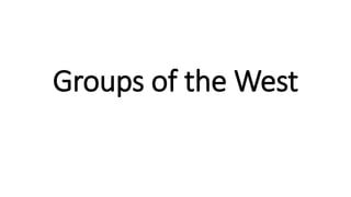 Groups of the West
 
