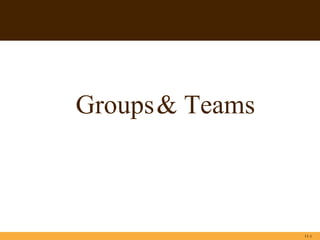 11-1
Groups& Teams
 