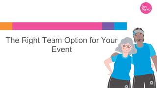 The Right Team Option for Your
Event
 