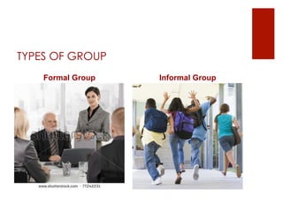 TYPES OF GROUP
    Formal Group   Informal Group
 