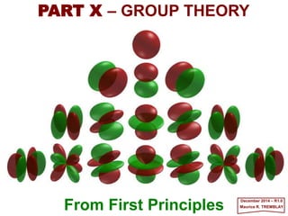 From First Principles
PART VI – GROUP THEORY
June 2017 – R4.0
Maurice R. TREMBLAY
The E8 (with thread made by
hand) Lie group is a perfectly
symmetrical 248-dimensional
object and possibly the
structure that underlies
everything in our universe.
 