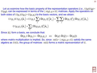 22
2017
MRT
Any set of n orthonormal vectors {ui} in n-dimensional vectors space Vn forms an
orthonormal basis, which has the following properties:
Given the operator A on V and its adjoint A† on V (not V – since there is a natural
isomorphism between the two) is defined by the equation:
~
yxyx AA =†
for all x,y∈V.
The correspondence between linear operators and n×n matrices is particularly simple
with respect to an orthogonal basis. Specifically, if {êi} is such a basis and A|êi〉=Σj Aj
i |êj〉,
then:
*)]([*ˆˆˆˆ][ˆˆ][ †† k
k
kk
i
jj
i AAAAAA l
l
ll ==== eeeeee and
Thus the matrix corresponding to the adjoint operator A† is precisely the Hermitian
conjugate of the matrix corresponding to A. For this reason, the adjoint operator A† is
often referred to as the Hermitian conjugate operator to A.
ˆ
∑=
=
n
i
i
i
x
1
ˆux
with xi =〈ui|x〉, and:
∑∑ ==
i
i
i
i
i
i yx yeexyx ˆˆ†
with the projection operator Ei =Σi|êi〉〈êi|. The interval is given by |x|2=Σi xi
†xi=Σi|xi|2.
ˆ
Projection, Hermiticity and Unitarity
 