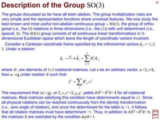 38
oo)( ϕϕϕϕ +=U
2017
MRT
Consider a particle state localized at a position represented by polar coordinates [r,ϕ] on
a two-dimensional plane. The value of r will not be changed by any rotation; therefore
we shall not be concerned about it in subsequent discussions. Intuitively, we have:
Conjugate Basis Vectors
so that:
0)(ϕϕ U=
for 0≤ϕ <2π and where |0〉 represents a standard state aligned with a pre-chosen x-axis.
The question is: How are these states related to the eigenstates of J defined earlier by
J|m〉=m|m〉 and Um(ϕ)|m〉=exp(−imϕ)|m〉?
If we expand |ϕ 〉 in terms of the vectors {|m〉,m=0,±1,…} (i.e., |ϕ 〉=Σm|m〉〈m|ϕ〉) then
〈m|ϕ〉=〈m|U(ϕ)|0〉=〈U †(ϕ)m|0〉=exp(−imϕ)〈m|0〉. States |m〉 with different values of m are
unrelated by rotation, and we can choose their phases (i.e., a multiplicative exponential
factor of the form exp(iαm) for each m) such that 〈m|0〉=1 for all m, thus obtaining:
∑∑ ∑ −
±=
===
m
mi
m m
mmmmm ϕ
ϕϕϕ e
,1,0 K
using the projection operator Em =Σm=0,±1,…|m〉〈m|. The transfer matrix elements 〈m|ϕ〉
between the two are just the group representation functions.
∫=
π2
0
e
π2
ϕ
ϕ ϕmid
m
To invert this last equation, multiply by exp(imϕ) and integrate over ϕ to obtain:
 