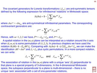 88
pppPppPJppP ˆ;,ˆ;,ˆ;,ˆ;,ˆ;,ˆ;, 22
σσσσσσσ pppppppp ==•= and,
2017
MRT
Now, consider a vector space with non-zero eigenvalue for operators P2. We shall
generate the plane wave basis consisting of eigenvectors of the linear momentum
operator set {P2,J•P;P}. The eigenvalues will be denoted by {p2,σp;p} where p is
referred to as the momentum vector and σ the helicity. It suffices to label the
eigenvectors {p,σ;p} where p=p/|p| is the unit vector along the direction of p
characterized by two angles – say [θ,ϕ]. Up to a phase factor there eigenvectors are
defined by:
Unitary Irreducible Representation of E3
ˆ ˆ
To construct this basis properly, we follow the procedure outlined in the Irreducible
Representation Method chapter.
 
