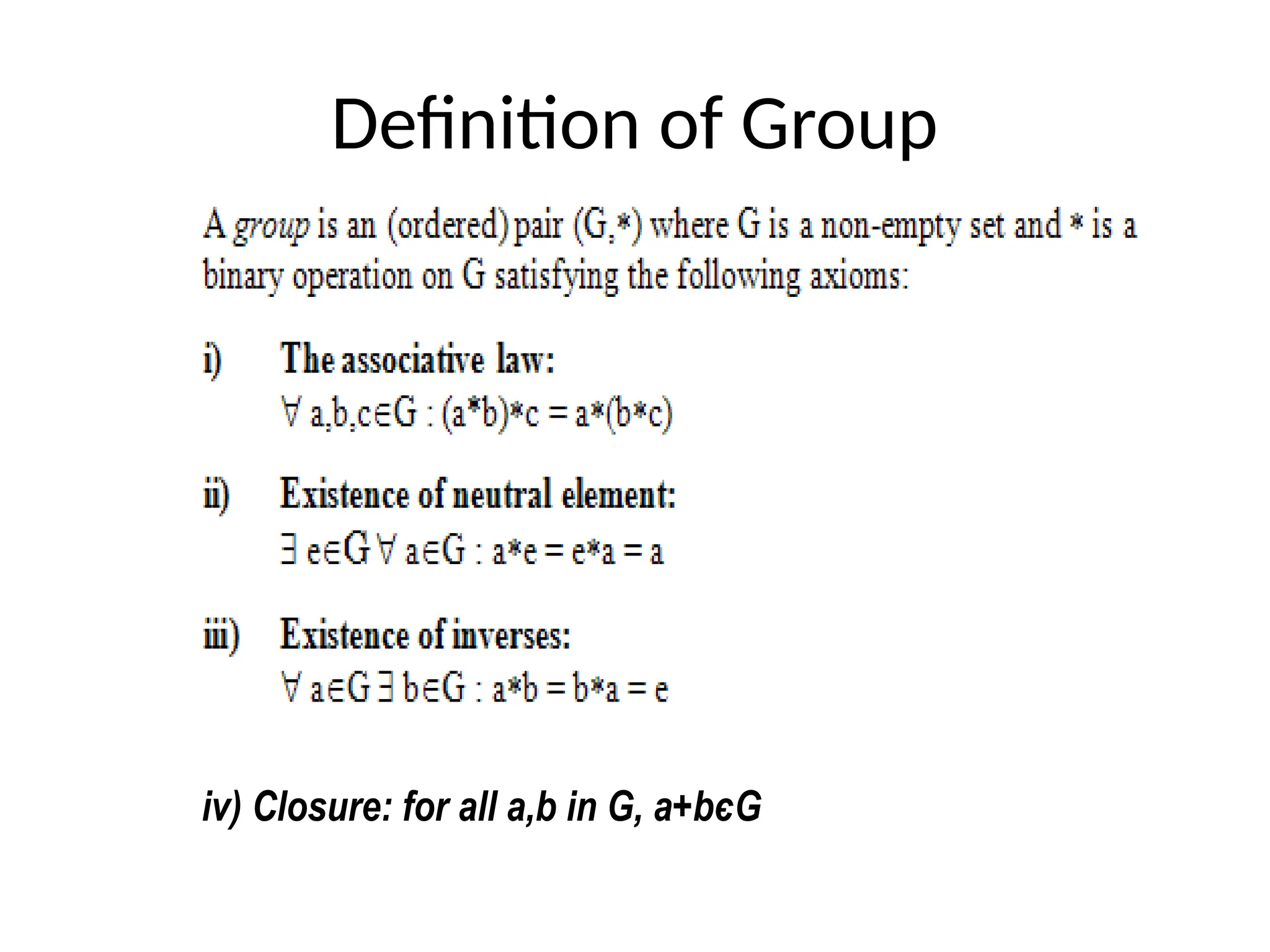 Definition of Group
iv) Closure: for all a,b in G, a+bєG
 
