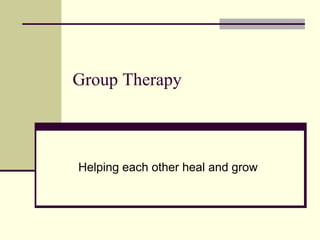 Group Therapy
Helping each other heal and grow
 