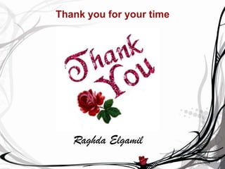 Thank you for your time




   Raghda Elgamil
 