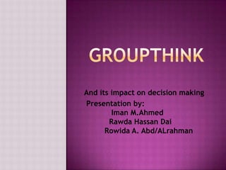 And its impact on decision making
Presentation by:
Iman M.Ahmed
Rawda Hassan Dai
Rowida A. Abd/ALrahman

 
