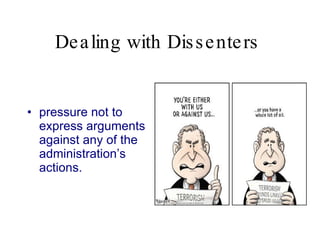 Dealing with Dissenters   pressure not to express arguments against any of the administration’s actions.   