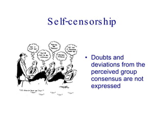 Self-censorship Doubts and deviations from the perceived group consensus are not expressed  