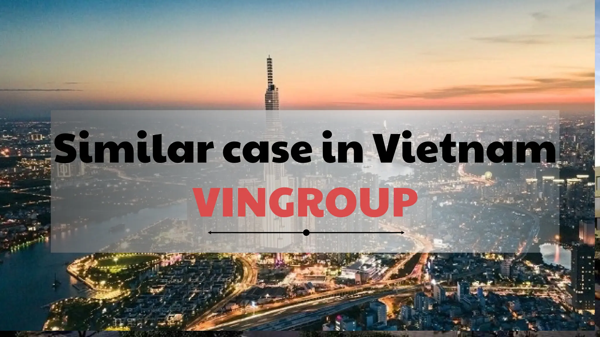 Similar case in Vietnam
VINGROUP
 