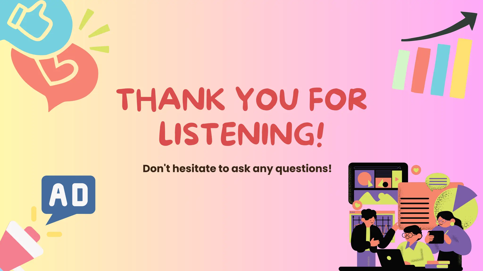 THANK YOU FOR
LISTENING!
Don't hesitate to ask any questions!
 
