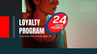 LOYALTY
PROGRAMA workout that literally pays off
 