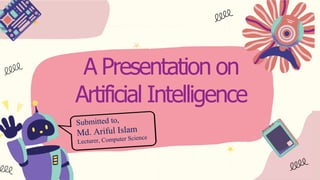 A Presentation on
Artificial Intelligence
 