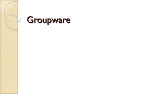 GroupwareGroupware
 