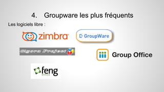 Les logiciels libre :
4. Groupware les plus fréquents
 