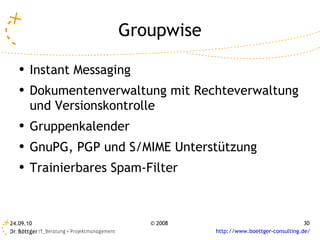 Groupwise Instant Messaging Dokumentenverwaltung mit Rechteverwaltung und Versionskontrolle Gruppenkalender GnuPG, PGP und S/MIME Unterstützung Trainierbares Spam-Filter 
