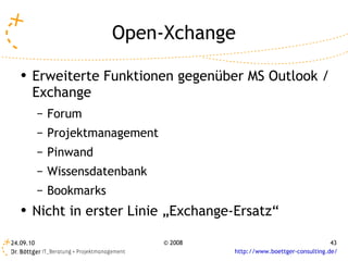 Open-Xchange Erweiterte Funktionen gegenüber MS Outlook / Exchange Forum Projektmanagement Pinwand Wissensdatenbank Bookmarks Nicht in erster Linie „Exchange-Ersatz“ 