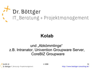 Kolab und „Abkömmlinge“  z.B. Intranator, Univention Groupware Server, CoreBIZ Groupware 