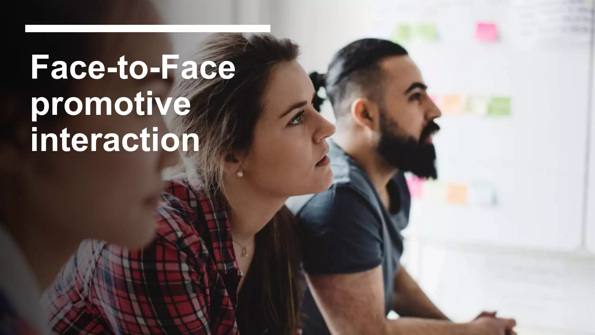 Face-to-Face
promotive
interaction
 