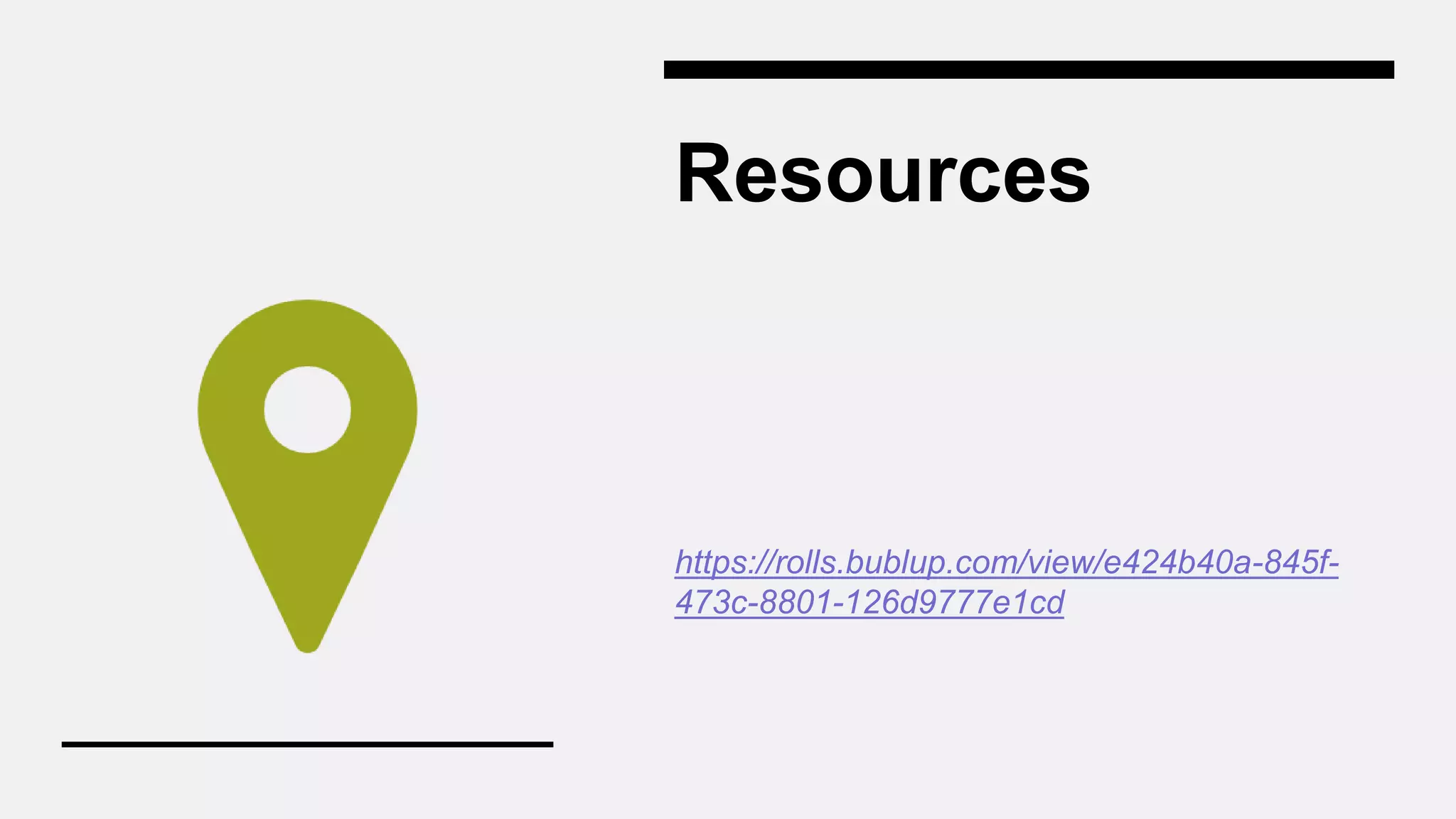 Resources
https://rolls.bublup.com/view/e424b40a-845f-
473c-8801-126d9777e1cd
 