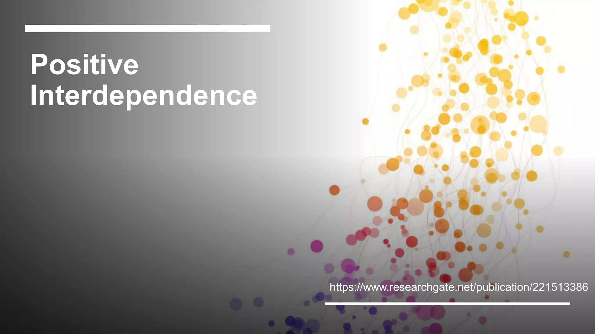 Positive
Interdependence
https://www.researchgate.net/publication/221513386
 