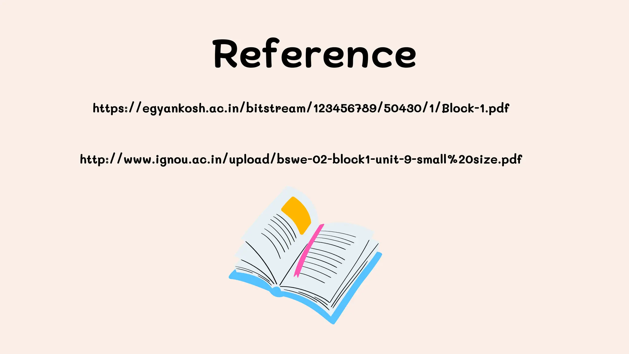 Reference
https://egyankosh.ac.in/bitstream/123456789/50430/1/Block-1.pdf
http://www.ignou.ac.in/upload/bswe-02-block1-unit-9-small%20size.pdf
 
