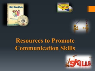 Resources to Promote
Communication Skills
 