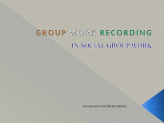 1SOCIAL GROUP WORK RECORDING
 