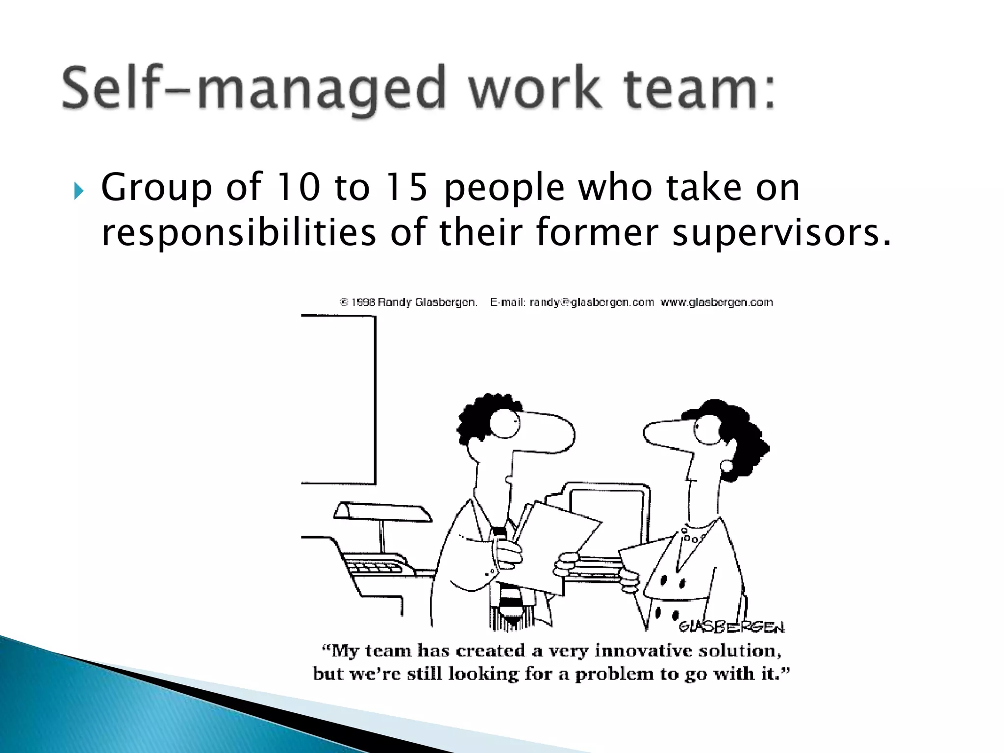  Group of 10 to 15 people who take on
responsibilities of their former supervisors.