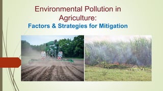 Environmental Pollution in
Agriculture:
Factors & Strategies for Mitigation
 