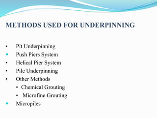 METHODS USED FOR UNDERPINNING
• Pit Underpinning
 Push Piers System
• Helical Pier System
• Pile Underpinning
• Other Methods
• Chemical Grouting
• Microfine Grouting
 Micropiles
 