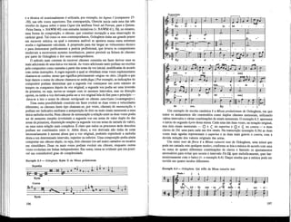 e a técnica só ocasionalmente é utilizada, por exemplo, no Agnus I (compassos 27¬
-30), nas três vozes superiores. Em contrapartida, Obrecht inicia cada uma das três
versões do Agnus sobre o tema Caput (da antífona Venit ad Petrum, para a Quinta¬
-Feira Santa, v. NAWM 40) com entradas imitativas (v. NAWM 41). Há, no entanto,
uma forma de composição, o cânone, que constitui excepção a esta observação de
carácter geral. Tal como os seus contemporâneos, Ockeghem tinha um grande prazer
em escrever música, na qual a estrutura audível se apoiava numa outra estrutura
oculta e rigidamente calculada. A propensão para dar largas ao virtuosismo técnico
e para demonstrar publicamente a perícia profissional, que levava os compositores
medievais a escreverem motetes isorrítmicos, parece persistir na feitura de cânones
por parte de Ockeghem e dos seus contemporâneos.
O método mais corrente de escrever cânones consistia em fazer derivar uma ou
mais adicionais de uma única voz inicial. As vozes adicionais tanto podiam ser escritas
pelo compositor como cantadas a partir das notas da voz inicial, modificadas de acordo
com certas instruções. A regra segundo a qual se obtinham estas vozes suplementares
chamava-se cânone, termo que significa precisamente «regra» ou «lei». (Aquilo a que
hoje damos o nome de cânone chamava-se entãofuga.) Por exemplo, as indicações do
compositor podiam determinar que a segunda voz começasse um certo número de
tempos ou compassos depois da voz original; a segunda voz podia ser uma inversão
da primeira, ou seja, mover-se sempre com os mesmos intervalos, mas na direcção
oposta, ou então a voz derivada podia ser a voz original hda do fim para o princípio —
dava-se a isto o nome de cânone retrógrado ou cânone cancrizans («caranguejo»).
Uma outra possibilidade consistia em fazer evoluir as duas vozes a velocidades
diferentes; os cânones deste tipo chamam-se, por vezes, cânones de mensuração, e
podiam ser indicados mediante a anteposição de dois ou mais sinais mensurais a uma
única melodia escrita. Num cânone de mensuração a relação entre as duas vozes podia
ser de aumento simples (evoluindo a segunda voz em notas de valor duplo do das
notas da primeira), diminuição simples (a segunda voz em notas de metade do valor),
ou uma outra relação mais complexa. É claro que todos os processos atrás descritos
podiam ser combinados entre si. Além disso, a voz derivada não tinha de estar
necessariamente à mesma altura que a voz original, podendo reproduzir a melodia
desta a um determinado intervalo, superior ou inferior. Uma composição podia ainda
comportar um cânone duplo, ou seja, dois cânones (ou até mais) cantados ou tocados
em simultâneo. Duas ou mais vozes podiam evoluir em cânone, enquanto outras
vozes evoluíam em Unhas independentes. Em suma, torna-se evidente que era possí-
vel um considerável grau de complexidade.
Exemplo 6.3 — Ockeghem, Kyrie II da Missa prolationum
Superius i
1. U « 1
H I M M 0 * * 0 I c
Kyrie
Contra
o H
Kyrie
196
Iei - son, Ky - - - - ]
Um exemplo de escrita canónica é a Missa prolationum de Ockeghem, em que
todos os andamentos são construídos como duplos cânones mensurais, utilizando
varios intervalos e varias combinações de sinais mensurais. O exemplo 6.3. apresenta
o início do segundo kyrie desta missa. Cada uma das duas vozes, na notação original,
tem dois sinais mensurais — O e Q no superius e © e (¿ no contra — e duas
claves de Dó, uma para cada um dos sinais. Na transcrição (exemplo 6.3b) as duas
vozes mais agudas representam o superius e as duas mais graves o contra, com a
devida redução dos valores originais das notas.
Um outro tour de force é a Missa cuiusvis toni de Ockeghem, uma missa que
pode ser cantada «em qualquer modo», conforme se leia a música de acordo com uma
ou outra de quatro diferentes combinações de claves e fazendo os ajustamentos
necessários para evitar que ocorra o intervalo Fá-Silj, quer melódicamente, quer har-
moniosamente com o baixo (v. o exemplo 6.4). Daqui resulta que a música pode ser
ouvida em quatro modos diferentes.
Exemplo 6.4 — Ockeghem, Qui tollis da Missa cuiusvis toni
Modo i j, f
U • M -1 • J _J L_
Q u i  toi - li
U J i û i
s
z
pec - ca
Á k l —
miín -
•e
di
ri 1 4 — r
-bh—#-J
sus - ci -
X - — t i
^ h *-« è 1—è—
197
 