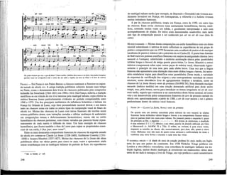 b. all - zeit all
3fc
all - zeit muss ich im ha :
= = = - der
-1st -0- -0- c
- zeit muss ich
stahn.all - zei
im ha
I " i—sa
der
zeit muss ich
8
im ha der stahn,
A. A. J i i
OA, po&re homem que sou, o quefui fazer? Tomei mulher. [Melhor fora nunca o 1erfeito; bem podeis imaginar
quantas vezes me arrependi:] todo o santo dia ela rallia e implica [à hora de deitar e à hora de comer].
FRANÇA — Em França e nos Países Baixos a chanson continuou aflorescerna segun-
da metade do século xvi. A antiga tradição polifónica subsistiu durante mais tempo
no Norte, como o demonstram dois livros de chansons publicados pelo compositor
holandês Jan Sweehnck (1562-1621) em 1594 e 1612. Em França, todavia, a tradição
modificou-se em virtude de um vivo interesse pelo madrigal italiano, cujos efeitos na
música francesa foram particularmente evidentes no período compreendido entre
1560 e 1575. Um dos principais mediadores da influência holandesa e italiana em
França foi Orlando di Lasso, cuja forte personalidade musical deixou a sua marca
tanto na chanson como em todos os outros tipos de composição vocal de finais do
século xvi. Muitas das chansons de Lasso com textos franceses são escritas numa
textura pohfónica densa, com imitações cerradas e súbitas mudanças de andamento
em composições tensas e deliciosamente humorísticas; outras são no estilo
homofónico da chanson parisiense, com ritmos variados que parecem brotar espon-
taneamente de cada matriz e inflexão do texto. Um bom exemplo de chanson
homofónica, que ilustra também o dom de Lasso para captar as propriedades essen-
ciais de um estilo, é Bon jour, mon coeur'2
.
Entre os mais destacados compositores franceses de chansons da segunda metade
do século xvi contam-se Claude Le Jeune (1528-1600), Guillaume Costeley (1531¬
-1606) e Jacques Mauduit (1557-1627). Muitas das chansons de Le Jeune são obras
polifónicas sérias em varias partes para cinco ou mais vozes e apresentam ainda
outras semelhanças com os madrigais itaUanos do período de Rore. As experiências
1 2
Ed. in HAM, n." 145.
248
do madrigal italiano tardio (por exemplo, de Marenzio e Gesualdo) não tiveram aco-
lhimento favorável em França; em contrapartida, a villanella e o balletto tiveram
muitos imitadores franceses.
A par da chanson poUfónica, surgiu em França, cerca de 1550, um outro tipo
de chanson. Estas novas chansons eram estritamente homofónicas, breves, estró-
ficas, contendo muitas vezes um refrão, e geralmente interpretadas a solo com
acompanhamento de alaúde. De-início eram denominadas vaudevilles; mais tarde
este tipo de composição passou a ser conhecido por air ou air de cour.(áú& de
corte).
MUSIQUE MESURÉE — Muitas destas composições em estilo homofónico com um ritmo
musical subordinado à métrica do texto reflectiam as experiências de um grupo de
poetas e compositores que em 1570 formaram uma académie de poésie et de musique
(academia de poesia e música) sob o patocínio do rei Carlos LX. O poeta Jean-Antoine
de Baíf escreveu poemas estróficos franceses em metros da antigüidade clássica (vers
mesurés à l'antique), substituindo a moderna acentuação tónica pelas quantidades
(sílabas longas e breves) da antiga poesia greco-laüna. Le Jeune, Mauduit e outros
músicos compuseram sobre estes versos peças de música vocal, observando rigoro-
samente o princípio de uma nota para cada sílaba breve. Uma vez que a língua
francesa não apresentava uma distinção clara entre sílabas longas e breves, foi neces-
sário estabelecer regras para identificar estas quantidades. Deste modo, a variedade
de esquemas de versificação deu origem a uma correspondente variedade de ritmos
musicais, numa alternância livre de agrupamentos binarios e ternarios, como na
chanson de Le Jeune Revecy venir du printans (NAWM 54). Esta chamada musique
mesurée (música medida) era uma criação demasiado artificial para durar muito
tempo, mas, pelo menos, serviu para introduzir os ritmos irregulares no air de cour
mais tardio, aspecto que continuou a ser característico desta forma musical, tal como
veio a ser desenvolvida pelos compositoresfrancesesde airs da primeira metade do
século xvn; aproximadamente a partir de 1580, a air de cour passou a ser o género
predominante dentro da música vocal francesa.
NAWM 54 •— CLAUDE L E JEUNE, Revecy venir du printans
De acordo com um sistema concebido pelos teóricos do vers mesuré, às sílabas
francesas foram atribuídos valores longos e breves, e os compositores fizeram música
para os poemas tendo em conta estes valores. No presente poema o esquema é, quase
do princípio ao fim, o seguinte: .Em termos de seminimas, o resultado
é uma estrutura 2 3 3 2 2, idêntica a um ritmo popular de frottola utilizado por Cara
e Monteverdi (v. NAWM 55 e 72b). O refrão, ou rechant, é para cinco vozes,
enquanto as estrofes, ou chants, são, sucessivamente, para duas, três, quatro e cinco
vozes. Melismas com não mais de quatro notas atenuam a uniformidade do ritmo e
conferem uma certa leveza e encanto a cada uma das vozes.
O MADRIGAL INGLÊS — A idade de ouro da canção profana foi mais tardia em Ingla-
terra do que nos países do continente. Em 1558 Nicholas Yonge pubhcou em
Londres a obra Música transalpina, uma colectânea de madrigais italianos em tra-
dução inglesa; muitos destes madrigais já circulavam em manuscritos vários anos
antes de ser dado à estampa o Uvro de Yonge, em cujo prefácio o autor caracterizava
249
 