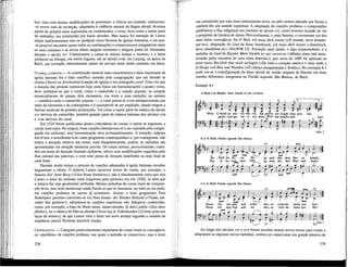 lica, mas com muitas modificações de pormenor: o Gloria era omitido; utilizavam¬
-se novos tons de recitação, adaptados à cadência natural da língua alemã; diversas
partes do próprio eram suprimidas ou condensadas; o resto, bem como a maior parte
do ordinário, era substituído por hinos alemães. Mas nunca foi intenção de Lutero
impor uniformemente esta ou qualquer outra fórmula às igrejas luteranas, e ser-nos-
-ia possível encontrar quase todas as combinações e compromissos imagináveis entre
os usos romanos e as novas idéias nalgum momento e nalgum ponto da Alemanha
durante o século xvi. Continuaram a cantar-se missas latinas e motetes, e o latim
perdurou na liturgia, em certos lugares, até ao século xvm: em Leipzig, na ápoca de
Bach, por exemplo, determinadas partes do serviço eram ainda cantadas em latim.
O CORAL LUTERANO — A contribuição musical mais característica e mais importante da
igreja luterana foi o hino estrófico cantado pela congregação, que em alemão se
chama Choral ou Kirchenlied (canção de igreja) e em português coral. Uma vez que
a maioria das pessoas conhecem hoje estes hinos em harmonizações a quatro vozes,
deve sublinhar-se que o coral, como o cantochão e a canção popular, se compõe
essencialmente de apenas dois elementos, um texto e uma melodia; no entanto
— também como o cantochão popular —, o coral presta-se a um enriquecimento por
meio da harmonia e do contraponto e é susceptível de ser ampliado, dando origem a
formas musicais de grandes proporções. Tal como a maior parte da música do século
xvi derivou do cantochão, também grande parte da música luterana dos séculos xvn
e xvm derivou do coral.
Em 1524 foram publicadas quatro colectâneas de corais, e outras se seguiram, a
curtos intervalos. Na origem, estas canções destinavam-se a ser cantadas pela congre-
gação em uníssono, sem harmonização nem acompanhamento. A notação, nalguns
dos Uvros, é semelhante à do canto gregoriano contemporâneo e, por conseguinte, não
indica a duração relativa das notas; mais freqüentemente, porém, as melodias são
apresentadas em notação mensurai precisa. Os corais seriam, provavelmente, canta-
dos em notas de duração bastante uniforme, talvez com modificações sugeridas pelo
fluir natural das palavras, e com uma pausa de duração indefinida na nota final de
cada frase.
Durante muito tempo a procura de canções adequadas à igreja luterana excedeu
largamente a oferta. O próprio Lutero escreveu textos de corais, por exemplo, o
famoso Ein' feste Burg («Uma firme fortaleza»); não é absolutamente certo que seja
Lutero o autor da melodia coral (impressa pela primeira vez em 1529), se bem que
a música lhe seja geralmente atribuída. Muitas melodias de corais eram de composi-
ção nova, mas mais numerosas ainda foram as que se basearam, no todo ou em parte,
em canções profanas ou sacras já existentes. Assim, o hino gregoriano Veni
Redemptor gentium converteu-se em Num komm ' der Heiden Heiland («Vinde, sal-
vador dos gentíos»); adoptaram-se canções espirituais não litúrgicas conhecidas,
como, por exemplo, o hino de Natal misto, latino-alemão, In dulci jubilo («Em doce
júbilo»), ou o cântico de Páscoa alemão Christ lag in Todesbanden («Cristo jazia nos
laços da morte»), de que Lutero viria a fazer um novo arranjo segundo o modelo da
seqüência pascal Victimae paschali laudes.
CoNTRAFACTA — Categoria particularmente importante de corais eram os contrafacta,
ou «paródias» de canções profanas, nas quais a melodia se conservava, mas o texto
278
era substituído por uma letra inteiramente nova, ou pelo menos alterado por forma a
conferir-lhe um sentido espiritual. A adaptação de canções profanas e composições
polifónicas a fins reUgiosos era corrente no século xvi, como tivemos ocasião de ver
a propósito da história da missa. Provavelmente, o mais famoso, e certamente um dos
mais belos contrafacta, foi O Welt, ich muss dich lassen («Ó mundo, devo abando-
nar-te»), adaptação do Lied de Isaac Innsbruck, ich muss dich lassen («Innsbruck,
devo abandonar-te») (NAWM 52). Exemplo mais tardio, e algo surpreendente, é a
melodia do Lied de Hassler Mein Gmüth ist mir verwirret («Minha alma está trans-
tomada pelos encantos de uma terna donzela»), que cerca de 1600 foi aplicada ao
texto sacro Herzlich thut mich verlagen («De todo o coração anelo») e mais tarde a
O Haupt voll Blut und Wunden («Ó cabeça ensaguentada e ferida»). No exemplo 8.1
pode ver-se a transfiguração da frase inicial da versão original de Hassler em duas
versões diferentes, integradas na Paixão segundo São Mateus, de Bach.
Exemplo 8.1
a) Hans Leo Hassler, Mein Gmüth ist mir verwirret
- 3 . g . ÍL 1 p h,!
Mein G'müth ist mir vêr-wir-ret, das macht ein Jungk-frau zart, bin
gantz und gar ver - ir - ret, mein Herz das krãnkt sien
4g — t
hart
[etc.
b) J . S. Bach, Paixão segundo São Mateus
o a. Q I TI
ge und was dein Her - ze krãnkt
Be - fiéhl du dei - ne We
Der al - 1er - treu - sten Pfle ge dess, der den Him - mel lenkt;
r
c) J . S. Bach, Paixão segundo São Mateus
I | j j j j I j ; J_ I J J ti* d J J I J
f- ' t f f M ' t r f r
' r r r tsf-
Wenn
Wenn
ich
ich
ein-mal
den Tod
soil
soil
schei
lei
den,so
den,so
schei-de
tritt du
nicht von
dann her
mir!
fiir!
r f ' f t p — p - T T p 1
* r
Ao longo dos séculos xvi e xvirforam escritos muitos novos textos para corais e
adaptaram-se algumas novas melodias, embora se conservasse um grande número de
279
 