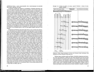 preferências étnicas, e assim sucessivamente, mas a cada harmonia era associada
uma espécie particular de oitava.
Ao discutir a questão das espécies de consonâncias, Cleónides demonstrou que
havia três espécies de quartas, quatro espécies de quintas e sete de oitavas. Quer isto
dizer que os tons ou meio-tons (ou intervalos menores) podiam ser ordenados de um
número de formas sempre igual ao número de notas do intervalo menos um: A quarta
diatónica podia ascender das seguintes formas: m-T-T (como a quarta Si-mí), T-T-m
(como dó-fá) e T-m-T (como ré-sol). Havia espécies equivalentes para a quarta
cromática e enarmónica e também para a quinta e a oitava. Às espécies de oitavas
atribuiu Cleónides os nomes étnicos dórica, frigia, etc., demonstrando que todas
podiam ser representadas como segmentos do sistema perfeito completo na sua
forma natural. Assim, a oitava mixolídia corresponde a Si-si, a lidia a dó-dó', a frigia
a ré-ré', a dórica a mi-mi', e assim por diante, até à hipodórica, que corresponde a lá-
-Lá'. Por conseguinte, as espécies de oitavas são como uma série ascendente de
modos, mas esta é uma falsa analogia, pois o autor apenas pretendia com ela tornar
mais fácil a memorização da sucessão dos intervalos. Não deixa de ser, no entanto,
extraordinária a coincidência entre as designações de Cleónides para as sete espécies
de oitavas e as de Ptolemeu para os tonoi, de que aquelas espécies derivam no seu
sistema.
O argumento de Ptolemeu para pôr de parte todos os tonoi, excepto sete, baseava¬
-se na convicção de que a altura do som (aquilo a que hoje damos o nome de registo)
não era a única fonte importante de variedade e expressividade no domínio da música,
sendo mais importante ainda a combinação dos intervalos dentro de um determinado
âmbito da voz. Na realidade, ele desprezava a mudança ou modulação do tons, que,
na sua opinião, não alterava a melodia, enquanto a modulação das espécies de oitava
ou harmonia modificava o etos ao alterar a estrutura de intervalos da melodia. Só
eram necessários sete tonoi para tornar possíveis sete combinações ou espécies dos
intervalos componentes no espaço de uma oitava, ou dupla oitava, por exemplo, a
oitava central mi-mi'. Na posição central colocava o tonos dórico, tal como fizera
. Cleónides, e era essa a escala natural, que na nossa notação surgiria sem acidentes.
Um tom inteiro acima deste vinha o tonos frigio, um tom acima deste o lidio e meio-
-tom mais acima o mixoh'dio. Meio-tom abaixo do dórico vinha o hipolídio, um tom
inteiro abaixo deste o hipofngio e mais um tom abaixo o bipodórico. Enquanto Alípio
representava através de letras todo o conjunto de quinze notas transposto para cima
ou para baixo, Ptolemeu encarava os limites da voz como confinados a duas oitavas,
de forma que o único tonos que apresentava integralmente o sistema perfeito com-
pleto na sua ordem normal era o dórico (v. exemplo 1.4); aos tonoi mais altos
faltavam as notas mais agudas e eram acrescentadas notas suplementares mais graves,
sucedendo o inverso com os tonoi inferiores ao dórico. A oitava central continha os
mesai (plural de mese) de todos os tonoi. Deste modo, ré era o mese do mixoKdio,
dó# o mese do lidio, e assim por diante. Estas notas eram mesai em virtude da sua
função na transposição do sistema perfeito completo, enquanto o tético, ou mese fixo,
permanecia sempre na posição central. Imaginemos uma harpa de quinze cordas, cada
corda com um nome próprio, como mese ou paramese diezeugmon, conservando esse
nome mesmo que lhe fosse conferida uma função diferente. Assim o mese funcional
frígido podia ser colocado em si, ou paramese tético, um tom inteiro acima do mese
n¡ tural, tético ou dórico, que é lá.
26
Exemplo 1.4— Sistema de espécies de oitavas, segundo Cleónides, e sistema de tonoi,
segundo Ptolemeu
Espécies de oitavas secundo Cleónides Espécies de oitavas Tonoi de Ptolemeu com mesai dinâmicos
n
na Girava mi -mi
T = tom o = altura fixa
M = rneío-lom m = altura variável
Extraído de C. Palisca, «Theory and theorists», in The New Grove Dictionary of Music and Musicians, 1980
[reproduzido com a amável autorização de Stanley Sadie (ed.)].
Podemos agora considerar aquilo que Platão e Aristóteles designavam por harmo-
nia, termo que geralmente se traduz por modo. Não esqueçamos que eles escreviam
acerca da música de um período muito anterior ao dos ensaios teóricos atrás citados.
«Os modos musicais», diz Aristóteles, «apresentam entre si diferenças fundamentais,
e quem os ouve é por eles afectado de maneiras diversas. Alguns deixam os homens
graves e tristes, como o chamado mixolídio; outros enfraquecem o espírito, como os
modos mais brandos; outro ainda suscita um humor moderado e tranquilo, e tal parece
27
 