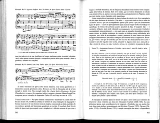 Exemplo 10.1 — Agostino Steffani, ária: Un balen, da ópera Enrico detto il Leone
5 h k t k e«r-1 — , « Sjj (• —
V
-6-4—
an-za frà Ie nu-bi del do -
r ^ -
lor
—
: p
V
-6-4— c = | 1 (-"J -mm
'i g ft a o- a o "—
«- u r
s f » h
/...y e o lín/'co raio de esperança que me sustém entre as nuvens da dor.
peso na palavra em si que justifique os longos melismas sobre ricordati («lembra¬
-te»); estes apenas existem porque o compositor precisa deles para rematar a frase e
garantir a simetria do conjunto.
Exemplo 10.2 — Antonio Lotti, ária: Padre, addio, da ópera Alessandra Severo
h 11 r - T ü f f l j ^ - i r ^ntf&TrrT^
ti - cor - - - - - - - - -
m— i 1 _| i "
T
J
» f - 1
Lembre
J J t *rft *
-re <fe mim.
1
1
, 1 II i —
1
-
J - J - á s — S _
da-tí di
1
me.
O estilo veneziano de ópera sobre textos italianos, com temas grandiosos e o
tratamento musical geralmente sério, floresceu no Sul da Alemanha até já ir bem
entrado o século xvm. Um exemplo tardio foi a ópera festiva Costanza e fortezza
(Constância e coragem), do organista, teórico e maestro vienense Johann Joseph Fux,
composta para a coroação do imperador Carlos VI em Praga no ano de 1723.
O ESTILO NAPOLITANO — Na ópera itaUana começaram a manifestar-se, ainda antes do
fim do século xvn, tendências nítidas no sentido de uma estiUzação da linguagem e
formas musicais e de uma textura musical simples, concentrada na linha melódica da
voz solista e apoiada por harmonias agradáveis ao ouvido. O resultado final foi um
estilo de ópera mais preocupado com a elegância e a eficácia externa do que com a
362
força e a verdade dramática, mas as fraquezas dramáticas eram muitas vezes compen-
sadas pela beleza da música. Este novo estilo, que se tomou dominante no século
xvm, desenvolveu-se, parece, nos seus primordios, principalmente em Nápoles, sendo
por isso muitas vezes chamado estilo napolitano.
Outra característica importante da ópera itaUana do século xvm foi a emergência
de dois tipos distintos de recitativo. Um deles — a que mais tarde se deu o nome de
recitativo secco e que era acompanhado apenas pelo cravo e por um instrumento
baixo de apoio •— usava-se principalmente para musicar longos trechos de diálogo ou
monólogo, de forma tão próxima quanto possível da fala. O segundo tipo —o
recitativo obligato, mais tarde chamado accompagnato, ou stromentato (recitativo
acompanhado orquestralmente) — era usado para as situações dramáticas especial-
mente tensas; as rápidas mudanças de emoção no diálogo eram sublinhadas pela
orquestra, que, além de acompanhar o cantor, pontuava as suas frases com breves
irrupções instrumentais. Este estilo conseguia ser bastante eficaz e impressivo. Recor-
ria, por vezes a um tipo de melodia que não era nem tão rítmicamente Uvre como o
recitativo nem tão regular como a ária, situando-se algures entre um e outra; dá-se-
-lhe o nome de arioso, ou seja, recitativo arioso, ou «recitativo à maneira da ária».
NAWM 79 —ALESSANDRO SCARLATTI, Griselda, II ACTO, CENA 1, ÁRIA Mi rivedi, o selva
ombrosa
Esta ária, Vallareis a ver-me, bosques sombrios, com que se inicia o II acto, exprime
as reacções contraditórias de Griselda à situação em que se encontra: rainha por quinze
anos, acaba de ser repudiada pelo rei Gualtíero da Sicilia; tem de regressar às suas
origens humildes e, além disso, ser aia da nova rainha, tudo isto para pôr à prova a
sua virtude. Dirige-se ao ambiènte familiar da sua terra natal com um misto de
humilhação e nostalgia. O sentimento de sujeição é resumido na melodia do primeiro
verso, a partir da qual se desenvolve o resto da secção principal, ou A, por processos
de extensão, seqüência e combinação. A secção subordinada, ou B, ligada rítmicamen-
te à secção A, apresenta por momentos o lado alegre, o prazer que Griselda sente por
estar na sua terra. Esta ária é um exemplo conciso da forma popular abreviada na
década de 1720, em que o ritornello inicial é omitido no da capo. O esquema é o
seguinte:
Ritornello inicial — A — ritornello de transição — B — A
4 18 20 4
A secção A, em Dó menor, ocupa 18 compassos; a secção B, de 8 compassos,
modula da cadência em Dó menor até ao final de A a Mt*. Logo de seguida ataca¬
-se a secção A, em Dó menor, terminando a ária na fermata final do ritornello de
transição. Uma forma muito mais desenvolvida de da capo é a que encontramos na
ária de Roberto, m acto, cena 8, Come va l'ape («Como vai a abelha»), a qual ilustra
também a linguagem mais simples, mais ligeira, que nesta época começou a ser
exigida pelo público e pelos mecenas.
A transição da anterior ópera do século xvn para o novo estilo que acabamos de
descrever é bem evidente nas obras de Alessandro Scarlatti (1660-1725). As suas
primeiras óperas eram semelhantes às de Legrenzi e Stradella, mas em muitas das
suas obras mais tardias, nomeadamente em Mitridate (Veneza, 1707), Tigrante (Ná-
poles, 1715) e Griselda (Roma, 1721), a ampla concepção das árias e a importância
363
 