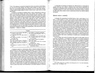 1710 e 1726, alternava os recitativos à maneira de Lully com as árias ao estilo italiano,
por vezes até com letras italianas. Em França existiu também, ao longo de todo o
século xvn, uma produção modesta, mas constante, de airs de vários tipos, filiando-
se alguns ainda na antiga tradição da música vocal de corte e sendo outros de molde
mais popular.
A situação na Alemanha era análoga; Keiser e outros compositores do início do
século xvm escreviam cantatas, quer sobre textos itaUanos, quer alemães, e, além
disso, muitos compositores alemães escreviam também canções e árias sobre textos
sacros. De entre o grande número de compositores alemães seiscentistas de canções
soUsticas o mais notável foi Adam Krieger (1634-1666), de Dresden, discípulo de
Scheidt; as suas Neue Arien (Nova Árias), pubUcadas em 1667 e 1676, eram, na
maioria, melodias estróficas num estilo popular sedutoramente simples, com breves
ritomellos orquestrais a cinco partes, embora, por vezes, Krieger se aproximasse da
cantata, com textos de composição desenvolvida em andamentos contrastantes. O uso
de acompanhamentos e ritomellos orquestrais nas canções soUsticas era mais corren-
te na Alemanha do que nos outros países. No final do século xvn a canção alemã
praticamente desapareceu enquanto forma independente, sendo absorvida em formas
compósitas — a ópera ou a cantata.
Cronologia
1644: Giovanni Lorenzo Bernini (1598-1680),
O Êxtase de Santa Teresa.
1647: Luigi Rossi (1597-1653), Orfeo estreado
em Paris.
1648: Tratado de Vestefália — fim da guerra
dos Trinta Anos.
1650: Carissimi, Jefté.
1653: Oliver Cromwell dissolve o Parlamento.
1660: restauração de Carlos II em Inglaterra.
1667: John Milton (1608-1674), O Paraíso Per-
dido.
1669: fundação da Academia de Música de
Paris.
1670: Molière, Le bourgeois gentilhomme.
1674: Nicolas Boileau-Despréaux (1636-1711),
Arte poética.
(¡11: Jean-Baptiste Racine (1639-1699), Fedra.
1681: Arcangelo Corelli (1653-1713), primei-
ras trio sonatas.
1685: coroação de Jaime II de Inglaterra.
1686: Lully, Annide.
1687: Isaac Newton (1642-1727), Principia
mathematica.
1689: Purcell, Dido e Eneias.
1690: John Locke (1632-1704), Ensaio sobre o
Entendimento Humano.
A Inglaterra manteve-se relativamente alheia à influência italiana durante boa
parte do século xvn. Houve algumas tentativas para imitar o novo recitativo monódico
durante o período da Commonwealth, e depois da restauração os músicos ingleses
tomaram contacto com a obra de Carissimi e Stradella, mas as melhores produções
dos compositores ingleses no domínio da canção pouco devem aos modelos estrangei-
ros. Neste género, como em todos os outros, o compositor que mais se destaca é Henry
Purcell. Além das muitas canções que escreveu para o teatro, compôs um grande
número de solos, duetos e trios vocais, muitos dos quais vieram a ser publicados em
1698, no 1.° volume de uma colectânea intitulada Orpheus Britannicus. Colectânea
análoga de canções foi a que John Blow pubUcou em 1700 sob o título Amphion
anglicus. Uma especialidade dos compositores urgieses deste periodo foi o catch,
uma ronda, ou cânone, para ser cantada, sem acompanhamento, por um grupo con-
vivial; os textos eram muitas vezes humorísticos, com alusões brejeiras ou obscenas.
374
A restauração da monarquia em Inglaterra em 1660 incentivou a composição de
grandes obras para coro, soUstas e orquestra sobre temas festivos apropriados às
cerimônias ou solenidades oficiais. Exemplo disto são as odes de Purcell, em especial
a magnífica Ode for St. Cecilia's Day («Ode para o dia de Santa Cecília»), composta
em 1692. Estas obras contam-se entre as antecessoras directas das oratórias inglesas
de Haendel.
Musica sacra e oratória
A distinção, tão característica do período barroco, entre o estilo antigo, ou «es-
trito», e o estilo moderno, ou «Uvre», não encontra em parte alguma ilustração mais
viva do que na música da igreja catóUca romana do fim do século xvn e início do
século xvm. Além das composições integralmente concebidas, quer no estilo antigo,
quer no moderno, os compositores escreveram também obras mais vastas que com-
binavam os dois. Foram escritas centenas de missas e outras composições ütúrgicas
à maneira de Palestrina. Entre elas encontram-se até tamanhos anacronismos como
missas imitativas e missas baseadas em cantusfirmi. Era freqüente tais obras incluí-
rem cânones e outros artifícios contrapontísticos emditos; eram cantadas por vozes
sem acompanhamento ou com instrumentos que se limitavam a dobrar as partes
vocais. Entretanto, alguns compositores de música sacra adoptavam avidamente os
novos recursos musicais do canto soh'stico, o basso continuo, o processo concertato
de coros múltiplos e grupos de vozes soUstas e instrumentos. As obras de Monteverdi,
Carissimi e Schütz, entre outros, constituíram os modelos para a assimilação destes
novos recursos.
Um dos centros mais activos da música sacra, tanto no estilo antigo como no
concertato, foi Bolonha e a sua basílica de S. Petrónio. O seu director musical de
1657 a 1674, Maurizio Cazzati (c. 1620-1677), pubUcou quase cinqüenta colectâneas
de música vocal sacra entre 1641 e 1678. Se, por um lado, a sua Messa a cappella,
de 1670, é num stile antico Ugeiramente modernizado, em contrapartida, o seu
Magnificat a 4, do mesmo ano, compõe-se de duetos ornamentados em estilo moder-
no, alternando com coros em estilo antigo. Noutras obras suas os solistas e o coro
desempenham as funções do concertino e do ripieno do posterior concerto instrumen-
tal, ou seja, um pequeno grupo de soUstas contrasta com um coro completo.
Giovanni Paolo Colonna (1637-1695), que substituiu Cazzati no mesmo cargo em
1674, foi mais longe do que o habitual dobrar das vozes por instrumentos de cordas,
confiando a estes últimos partes independentes. A sua Messa a nove voei concertato
con stromentP, de meados da década de 1680, é uma das grandes obras escritas para
comemorar a festa de S. Petrónio. Compõe-se apenas, tal como as missas de outros
compositores bolonheses, de Kyrie e Gloria, precedidos por uma sinfonia!A maioria
dos andamentos, como o início do Gloria, utilizam dois coros e um conjunto instru-
mental a cinco partes. No Kyrie, por exemplo, sucedem-se entradas fugadas distintas
para cada uma das cinco partes instrumentais, bem como para as nove vozes. Não se
indica especificamente quais devem ser os instrumentos, mas era comum chegar-se
8
Ed. in Recent Researches in the Music of the Baroque Era, vol: 17, de Anne Schnoebelen,
Madison, Wise, A-R Editions, 1974.
375
 