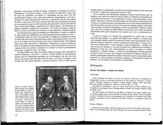 diferentes e uma grande variedade de formas e tamanhos: é o protótipo da viola do
Renascimento e do moderno violino. A vielle do século xm tinha cinco cordas, uma
das quais era, geralmente, um bordão. É o instrumento com que mais vezes são
representados os jograis e com o qual, provavelmente, acompanhavam o seu canto e
recitação. Um outro instrumento de cordas era o organistrum, descrito num tratado
do século x como uma vielle de três cordas tocadas com uma roda giratória accionada
por uma manivela, sendo as cordas premidas, não pelos dedos, mas por uma série de
teclas. Na alta Idade Média o organistrum era, segundo parece, um instrumento de
grandes dimensões, exigindo dois exécutantes, e era usado nas igrejas; a partir do
século xm tomou uma forma mais reduzida, da qual descendeu a moderna sanfona.
Um instrumento que surge com freqüência na Idade Média é o saltério, um género
de citara tocada quer dedilhando, quer mais freqüentemente percutindo as cordas —
o antepassado remoto do cravo e do clavicordio. O alaúdejá era conhecido no século
rx, tendo sido trazido para a Península Ibérica pelos conquistadores árabes, mas o seu
uso só se divulgou no resto da Europa pouco antes do Renascimento. Havia flautas,
tanto rectas como transversais, e charamelas, instrumentos de sopro da família do
oboé. As trombetas só eram usadas pela nobreza; o instrumento popular universal era
a gaita de foles. Os tambores começaram a ser usados no século xn principalmente
para marcar o tempo do canto e da dança.
Na Idade Média havia, além dos grandes órgãos das igrejas, duas variedades de
menores dimensões, o portativo e o positivo. O órgão portátil era suficientemente
pequeno para ser transportado (portatum), por vezes suspenso com uma correia ao
pescoço do tocador; tinha uma única fieira de tubos, e as teclas, ou «registos», eram
tocadas pela mão direita enquanto a esquerda accionava o fole. O órgão positivo
Músicos tocando sanfonas
numa miniatura das Cantigas
de Santa Maria de Afonso, o
Sábio, uma compilação de
mais de 400 cantigas organi-
zada, aproximadamente, entre
1250 e 1280 e onde se contam
os milagres realizados pela
Santa Virgem. As cordas da
sanfona são friccionadas por
uma roda de madeira coberta
de resina e accionada por uma
manivela (El Escoriai, Real
Monasterio de San Lorenzo)
92
também podia ser transportado, mas tinha de ser pousado (positum) numa mesa para
ser tocado e requeria um auxiliar para accionar o fole.
Na sua maioria, estes instrumentos chegaram à Europa vindos da Ásia, quer via
Bizâncio, quer através dos árabes do Norte de África e de Espanha. Os primordios da
sua história são obscuros e a sua nomenclatura é muitas vezes inconsistente e enga-
nadora. Além disso, à falta de descrições precisas de especialistas, riunca podemos ter
a certeza se um artista desenhou um instrumento real ou uma imagem impressionista,
nem até que ponto um poeta se deixou levar pela mera fantasia quando, como tantas
vezes acontece, nos fala de instrumentos musicais extraordinários. Podemos, porém,
estar cetos de que a música na Idade Média era muito mais viva e tinha um colorido
instrumental muito mais variegado do que sugerem, por si sós, os manuscritos mu-
sicais.
A partir do século xn a atenção dos compositores foi sendo cada vez mais
absorvida pela polifonia. As canções monofónicas dos trovadores e tróveiros eram
uma expressão artística própria da aristocracia feudal; eram essencialmente obra de
músicos amadores talentosos, e não de compositores profissionais. O mesmo acon-
tecia com as Minnelieder e com as cantigas e laude semipopulares — também elas
eram escritas por amadores, e, tal como na maioria das composições de amadores, a
tendência era para um certo conservadorismo no estilo e no idioma. A música
monofónica — cantigas e danças — continuou a ser interpretada na Europa quase até
ao final do século xvi, mas, com excepção de Guillaume de Machaut, poucos com-
positores profissionais de primeira grandeza utilizaram este meio de expressão depois
do século xm. Vamos, portanto, em seguida, consagrar a nossa atenção às origens da
polifonia e ao seu primeiro florescimento na Idade Média.
Bibliografia
Fontes: fac-símiles e edições de música
Cantochão
Estão publicados fac-símiles de muitos dos primeiros manuscritos de cantochão em
Paléographie musicale: les principaux manuscrits de chant grégorien, ambrosien, mozarabe,
gallican, Solesmes, Imprimerie St. Pierre, e Tounai, Desclée, Lefebure, 1899-, duas séries.
Para uma descrição completa dos volumes, cf. «Fontes, MS, H», in NG.
Encontram-se reproduções a cores de vários manuscritos em Bruno Stãblein (éd.),
Schriftbild der einstimmigen Musik, Musikgeschichte in Bildem 3/4, Leipzig, Deutsche Verla°
flir Musik, 1975.
The Liber Usualis with Introduction and Rubrics in English, Nova Iorque, Desclée, 1961,
é a referência prática para o uso do cantochão na moderna liturgia católica. Tornou-se obsoleto
a partir do Vaticano H e deixou, por conseguinte, de ser reimpresso. LU apresenta uma versão
idealizada que procura levar em linha de conta fontes diversas e a evolução ao longo dos
séculos.
Drama Utúrgico
Edmond de Coussemaker, Drames liturgiques du moyen âge, Nova Iorque, Broude Bros.,
1964, é uma colectânea clássica de dramas litúrgicos que inclui transcrições musicais. Dramas
93
 