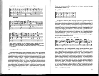 Exemplo 3.12— Motete: Aucun vont —Amor qui cor— Kyrie
—3 1 i 6 —
Au - cun vont so - vent Por lor en - vi - e Mes-di -sant d'a-mur. Mais ilh
E 1 =
qui cor_
Kyrie eleison
- 3 — i
to-te cor-toi-si - e, Tote ho-nur E t tos biens en - sen - gne - mens.
ge - ne rat Car - na - lis af
Triplum: Alguns, por inveja, muitas vezes dizem mal do amor; mas não há vida melhor que a de amar
lealmente. Pois de amar vem toda a cortesia, toda a honra e todos os bons ensinamentos.
Duplum: Amor que fere o coração humano, que a afeição camal engendra, [nunca, ou quase nunca, pode
ser isento do vício]...
Fonte: Hoppin, Anthology of Medieval Music, n.° 54.
As modificações na estrutura rítmica do motete ao longo do século xm foram mais
profundas do que as modificações do seu vocabulário harmónico. Em 1300, como em
1200, a quinta e a oitava eram as consonâncias correctas aceites para os tempos fortes.
A quarta tendia cada vez mais a ser considerada como uma dissonância. As terceiras
começavam a adquirir, na prática, o estatuto de consonâncias, embora não fossem
usadas com muito maior freqüência no final do século do que no início. As mudanças
de consonância seguiam o ritmo da voz de tenor; quer isto dizer que sobre cada nota
do tenor devia haver consonâncias, enquanto entre estas notas as outras vozes eram
livres de fazer dissonâncias. No estilo de Petras de Cruce, em que as notas do tenor
eram bastante longas, em comparação com as do triplum, existia um contraste carac-
terístico entre um movimento melódico rápido e mudanças harmónicas prolongadas.
A partir de 1250, as cadências começaram a ser mais freqüentemente escritas sob
122
formas que permaneceriam fixas ao longo dos dois séculos seguintes; estas são
apresentadas no exemplo 3.13.
Exemplo 3.13 — Formas cadenciáis
— ^
-o-
f
G
o
f-
6V:—p—- -4—1
s~—' i
Os músicos e o público do século xm davam muito menos importância do que nós
à dimensão harmónica ou vertical da música. Desde que se satisfizesse o ouvido com
a recorrência das consonâncias nos devidos momentos, tolerava-se qualquer grau de
dissonância. Passagens como a que é apresentada no exemplo 3.14 não eram raras nos
motetes a quatro vozes de meados do século; as dissonâncias nos tempos fortes
(assinaladas por asteriscos) justificavam-se através da regra de Franco, segundo a qual
«quem quiser construir um quadruplum... deverá ter em mente as melodias já escritas,
por forma que, se for discordante com uma, esteja em concordância com as outras».
Mesmo na escrita a três vozes considerava-se suficiente que o triplum estivesse em
consonância quer com o motetus, quer com o tenor nos tempos fortes. Além disso,
ocorriam quase sempre choques dissonantes ocasionais em conseqüência da progres-
são livre das diversas Unhas melódicas.
Exemplo 3.14—Passagem de um motete de Montpellier
A NOTAÇÃO NO SÉCULO xm — Os progressos no domínio do ritmo ao longo do século
xm foram acompanhados por mudanças no campo da notação. Como atrás expUcá-
mos, a organização rítmica da música na primeira metade do século baseava-se nos
modos rítmicos, nos quais nenhuma nota tinha valor fixo, sendo a métrica da letra ou
o uso de Ugaduras o principal meio de indicar um modo, bem como as variantes do
padrão modal. Mas, entretanto, o aparecimento do motete criou novas dificuldades.
A notação módal continuava a poder ser usada para os tenores, nos quais ou não havia
letra ou cada sílaba se estendia num longo meUsma. Contudo, acontecia muitas vezes
que os textos das vozes mais agudas dos motetes não tinham qualquer regularidade
métrica; além do mais, estes textos costumavam ser tratados de forma silábica, ou
seja, com uma sílaba para cada nota. As Ugaduras não tinham aqui a menor utiüdade
em virtude da regra inflexível segundo a qual uma Ugadura nunca podia receber mais
de uma sílaba.! Tornava-se necessário encontrar um modo de estabilizar os valores
temporais relativos das notas escritas, por forma que o intérprete percebesse facilmen-
te qual o ritmo que se pretendia.
123
 