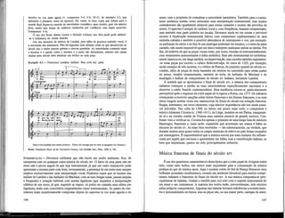 terceira na voz mais aguda (v. compassos 3-4, 5-6, 10-11, do exemplo 4.3, que
apresenta o primeiro verso da ripresa). Por vezes, as duas vozes que sobem para o
acorde final fazem-no através de movimento cromático, quer escrito, quer em musica
ficta, sendo esta forma de cadência conhecida por «cadência com dupla sensível»
(compassos 3-4).
O uso dos finais aberto (verto) e fechado (chiuso) nos dois piedi pode atribuir-,
-se à influência do viralai francês.
Um dos encantos da música de Landim, para além da graciosa melodia vocal, é
a suavidade das harmonias. Não há segundas nem sétimas como as que abundavam no
século xm, e muito poucas quintas e oitavas paralelas. As sonoridades contendo tanto
a terceira e a quinta como a terceira e a sexta são abundantes, embora não sejam
usadas para iniciar nem terminar um trecho ou uma peça.
Exemplo 4.3— Francesco Landini, ballata: Non avrà ma' pietà
te
1
1..5. N o n _
4. For¬
. Contratenor
vra.
d a -
ma pie
lej sa -
s Tenor
jj 10
Ü- • -e'
ta que sta mie
re - bo-no in me
don -
s p e n ^
na.
te.
Nunca terá piedade esta minha senhora... Talvez ela consiga que em mim se apaguem [as chamas]...
Fonte: Polyphonie Music of the Fourteenth Century, Leo Schrade (éd.), Paris, 1958, 4, 144.
INTERPRETAÇÃO — Devemos sublinhar que não havia um modo uniforme, fixo, de
interpretar esta ou qualquer outra música do século xrv. O facto de uma parte não ter
texto não é prova segura de que seja instrumental, já que um outro manuscrito pode
apresentar a mesma parte com letra; inversamente, a presença de um texto nem sempre
implica exclusivamente uma interpretação vocal. Podemos supor que os tenores das
baílate de Landim e das ballades de Machaut, com as suas longas notas, pausas amplas
e freqüentes e notação habitual com muitas Ugaduras (que impedem a interpretação
silábica de um texto, já que, segundo as regras, só podia ser cantada uma sílaba por
Ugadura), terão sido concebidos originalmente como instrumentais. As partes de con-
tratenor eram manifestamente compostas depois do superius (a voz mais aguda) e do
146
tenor, com o propósito de completar a sonoridade harmónica. Também para o contra-
tenor podemos muitas vezes pressupor uma interpretação instrumental, mas muitos
contratenores são igualmente próprios para serem cantados e muitos são providos de
textos. O superius é sempre de carácter vocal e, com freqüência, bastante ornamentado,
mas também esta parte poderia ser tocada. Devemos ainda ter em mente o provável
recurso à dupücação instrumental (talvez com ornamentos suplementares) de uma
melodia cantada e também a possível alternância de instrumento e voz; por exemplo,
os meUsmas do início e do fim de um madrigal poderiam ser tocados, e o resto da parte
cantado, não sendo impossível que um único intérprete realizasse ambas as tarefas. Por
fim, há indícios de que as peças vocais eram, por vezes, tocadas só mstmmentalmente,
com ornamentos acrescentados à linha melódica. Esta arte instrumental do embeleza-
mento baseava-se, em larga medida, na improvisação, mas sucedia também registarem¬
-se estas peças por escrito; o códice Robertsbridge, de cerca de 1325, por exemplo,
inclui arranjos de três motetes, e o códice de Faenza, do primeiro quartel do século xv,
contém, além de peças de tecla baseadas em trechos de cantochão para certas partes
da missa, versões ornamentadas, também de tecla, de ballades de Machaut e de
madrigais e baílate de compositores do século xrv italiano, incluindo Landini.
À medida que se aproximava o final do século xrv, a música dos compositores
italianos começou a perder as suas características especificamente nacionais e a
absorver o estilo francês contemporâneo. Esta tendência tornou-se particularmente
perceptível após o regresso da corte papal de Avignon a Roma, em 1377. Os italianos
começaram a escrever canções sobre textosfrancesese em formas francesas, e as suas
obras surgem muitas vezes nos manuscritos de finais do século em notação francesa.
Surgia, entretanto, um novo elemento, cuja ulterior importância não era ainda possí-
vel adivinhar. Por volta de 1390, ou talvez um pouco mais cedo, o compositor e
teórico Johannes Ciconia (c. 1340-1411), de Liége, instalou-se em Pádua, inauguran-
do aí e na vizinha cidade de Veneza uma carreira musical de grande sucesso. Con-
forme veio a verificar-se, Ciconia foi apenas o primeiro de uma longa üsta de músicos
flamengos, franceses e, mais tarde, espanhóis que acorreram em massa à Itália no
decurso do século xv. Aí eram bem recebidos — tão calorosamente, na verdade, que
durante muitos anos quase todos os cargos musicais de relevo no país foram ocupados
por estrangeiros. É inquestionável que a música escrita por estes homens foi influen-
ciada por aquilo que ouviram e aprenderam em ItáUa, mas a contribuição itaUana, se
bem que importante, parece ter sido principalm'ente indirecta.
Música francesa de finais do século xrv
É um dos paradoxos característicos desta época que a corte papal de Avignon tenha
sido, como tudo indica, um centro mais importante para a composição de música
profana do que de música sacra. Aqui e noutras cortes do Sul de França floresceu uma
brilhante sociedade cavalheiresca, criando um ambiente favorável para muitos compo-
sitores itaUanos efrancesesde finais do século xrv. A sua música compunha-se prin-
cipalmente de baladas, viralais e rondéis para voz solo com o suporte instrumental de
um tenor e um contratenor. A maioria dos textos terão, provavelmente, sido escritos
pelos próprios compositores. Algumas das baladas incluem referências a acontecimen-
tos e personaüdades da época, mas as peças são, na sua maior parte, cantigas de amor,
147
 